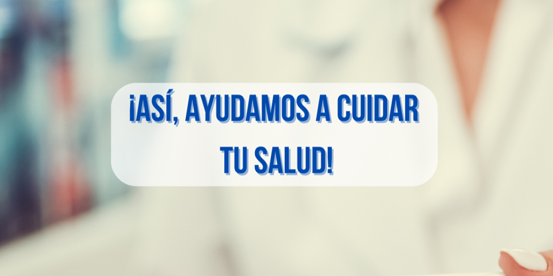 >¡Ayudamos a cuidar tu salud!